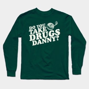 Do You Take Drugs, Danny? Long Sleeve T-Shirt